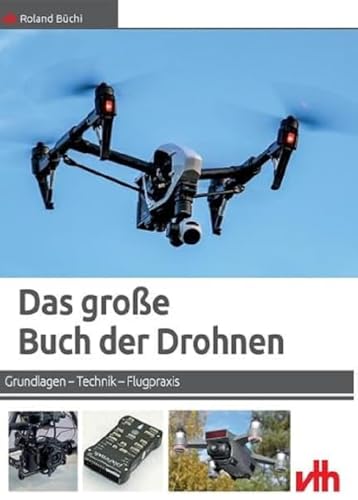 Das große Buch der Drohnen: Grundlagen – Technik – Flugpraxis