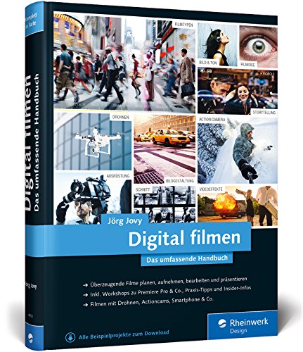 Digital filmen: Das umfassende Handbuch: Filme planen, aufnehmen, bearbeiten und präsentieren